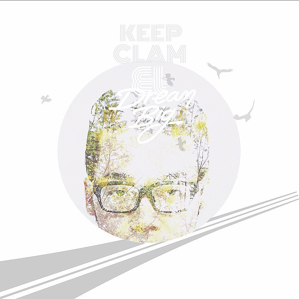 keep clam and dream big