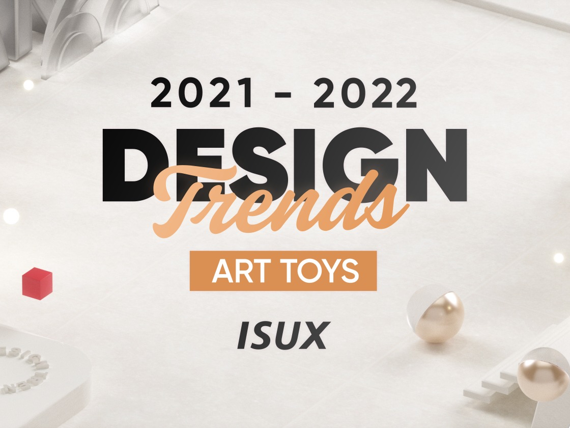 2021-2022设计趋势ISUX报告·日系潮玩篇