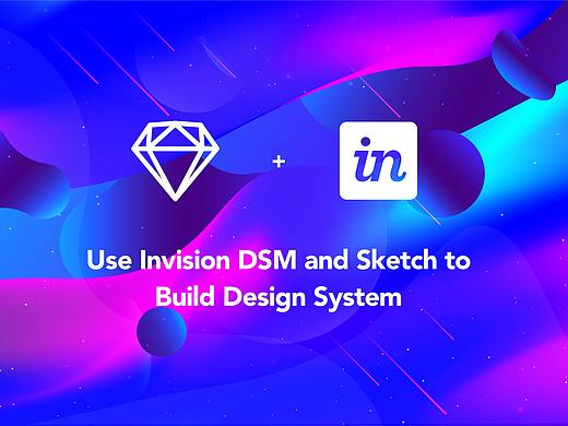 2020新设计系统攻略 | 分步详解如何用Invision DSM + Sketch打造“原子设计系统”