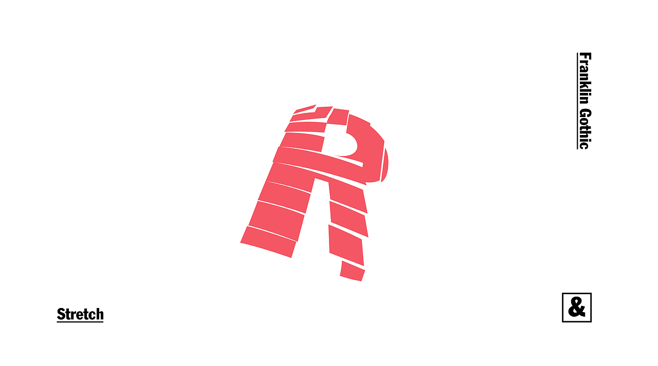 FRANKLIN GOTHIC & STRETCH