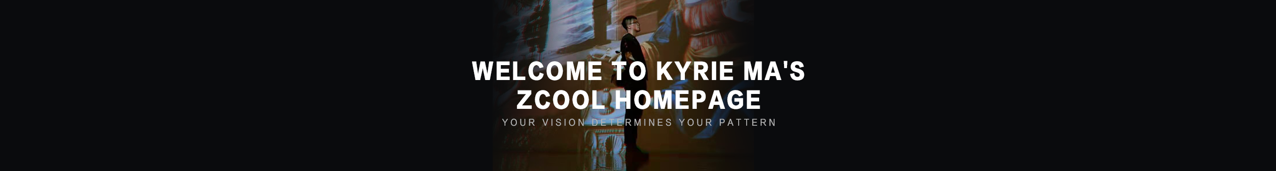 KYRIE_VISION的個人主頁（封面預覽） - 主頁封面設(shè)置 - 站酷設(shè)計師KYRIE_VISION原創(chuàng)素材 - 站酷ZCOOL