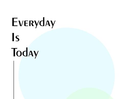 everyday is today