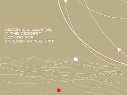 Design&nbsp;is&nbsp;a&nbsp;journey&nbsp;in&nbsp;the&nbsp;dessert&nbsp;looking&nbsp;for&nbsp;an&nbsp;