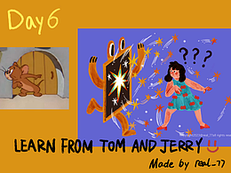 learn from Tom and jerry day 6