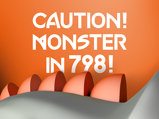 CAUTION! MONSTER IN 798!