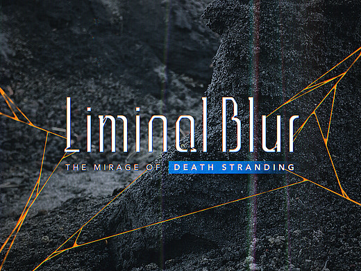 LiminalBlur界限模糊-死亡搁浅幻境｜摄影/UI动效/音效
