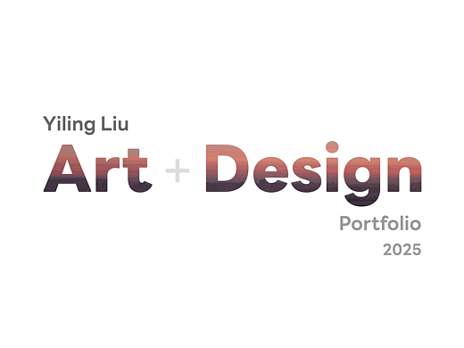 Yiling Liu Art + Design Portfolio 2025